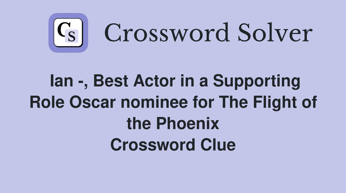 Ian , Best Actor in a Supporting Role Oscar nominee for The Flight of